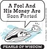 1051593-Wise-Pearl-Of-Wisdom-Saying-A-Fool-And-His-Money-Are-Soon-Parted-Poster-Art-Print.jpg